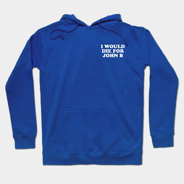 I Would Die For John B Hoodie by deadright